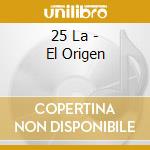 25 La - El Origen cd musicale di 25 La