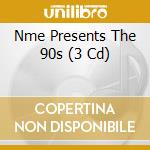 Nme Presents The 90s (3 Cd) cd musicale di Various Artists