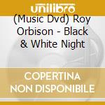 (Music Dvd) Roy Orbison - Black & White Night cd musicale