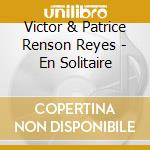Victor & Patrice Renson Reyes - En Solitaire cd