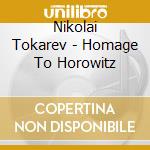 Nikolai Tokarev - Homage To Horowitz cd