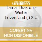 Tamar Braxton - Winter Loversland (+2 Bonus Track) cd musicale di Tamar Braxton