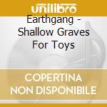 Earthgang - Shallow Graves For Toys cd musicale di Earthgang