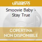 Smoovie Baby - Stay True cd musicale di Smoovie Baby