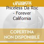 Priceless Da Roc - Forever California cd musicale di Priceless Da Roc