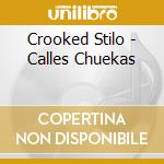 Crooked Stilo - Calles Chuekas cd musicale di Crooked Stilo