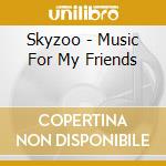 Skyzoo - Music For My Friends cd