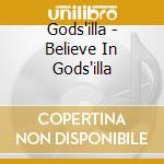 Gods'illa - Believe In Gods'illa cd
