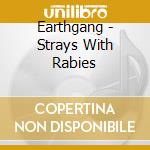 Earthgang - Strays With Rabies cd musicale di Earthgang