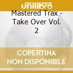 Mastered Trax - Take Over Vol. 2 cd