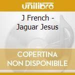 J French - Jaguar Jesus cd
