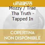 Mozzy / Trae Tha Truth - Tapped In cd