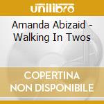 Amanda Abizaid - Walking In Twos cd musicale di Amanda Abizaid