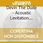 Devin The Dude - Acoustic Levitation (Dig) cd musicale di Devin The Dude