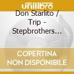 Don Starlito / Trip - Stepbrothers Three cd musicale di Don Starlito / Trip