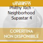 Philthy Rich - Neighborhood Supastar 4 cd musicale di Philthy Rich