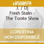 J. / Dj Fresh Stalin - The Tonite Show cd