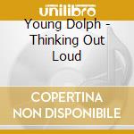 Young Dolph - Thinking Out Loud cd musicale di Young Dolph