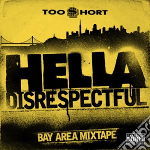 Too Short - Hella Disrespectful: Bay Area Mixtape cd musicale di Too Short