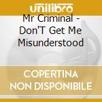 Mr Criminal - Don'T Get Me Misunderstood cd