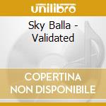Sky Balla - Validated cd musicale di Sky Balla