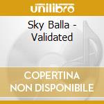 Sky Balla - Validated cd