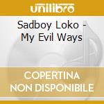 Sadboy Loko - My Evil Ways cd musicale di Sadboy Loko