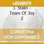 J. Stalin - Tears Of Joy 2 cd