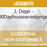 J. Diggs - #90Dayhousearrestproject cd