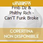 Fmb Dz & Philthy Rich - Can'T Funk Broke cd