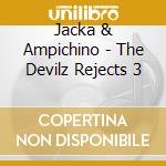 Jacka & Ampichino - The Devilz Rejects 3 cd musicale di Jacka & Ampichino
