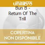 Bun B - Return Of The Trill cd musicale di Bun B