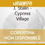 J. Stalin - Cypress Village cd
