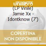 (LP Vinile) Jamie Xx - Idontknow (7') vinile