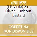 (LP Vinile) Sim Oliver - Hideous Bastard lp vinile