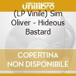(LP Vinile) Sim Oliver - Hideous Bastard vinile