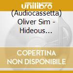 (Audiocassetta) Oliver Sim - Hideous Bastard cd musicale