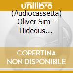 (Audiocassetta) Oliver Sim - Hideous Bastard cd