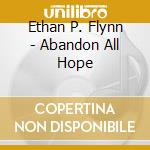 Ethan P. Flynn - Abandon All Hope cd