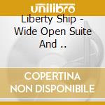 Liberty Ship - Wide Open Suite And .. cd