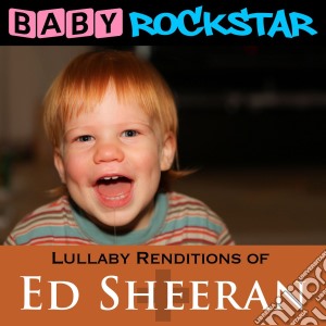 Baby Rockstar: Lullaby Renditions Of Ed Sheeran: + / Plus / Various cd musicale di Baby Rockstar