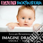Baby Rockstar: Lullaby Renditions Of Imagine Dragons: Smoke + Mirrors / Various cd