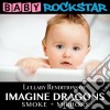 Baby Rockstar: Lullaby Renditions Of Imagine Dragons: Smoke + Mirrors / Various cd