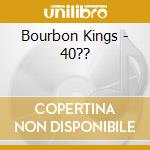 Bourbon Kings - 40?? cd