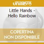 Little Hands - Hello Rainbow cd