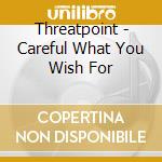 Threatpoint - Careful What You Wish For cd