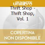 Thrift Shop - Thrift Shop, Vol. 1 cd
