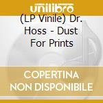 (LP Vinile) Dr. Hoss - Dust For Prints lp vinile di Dr. Hoss