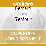 Bernard Falaise - S'enfouir cd musicale di Bernard Falaise