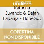 Katarina Juvancic & Dejan Lapanja - Hope'S Beautiful Daughters cd